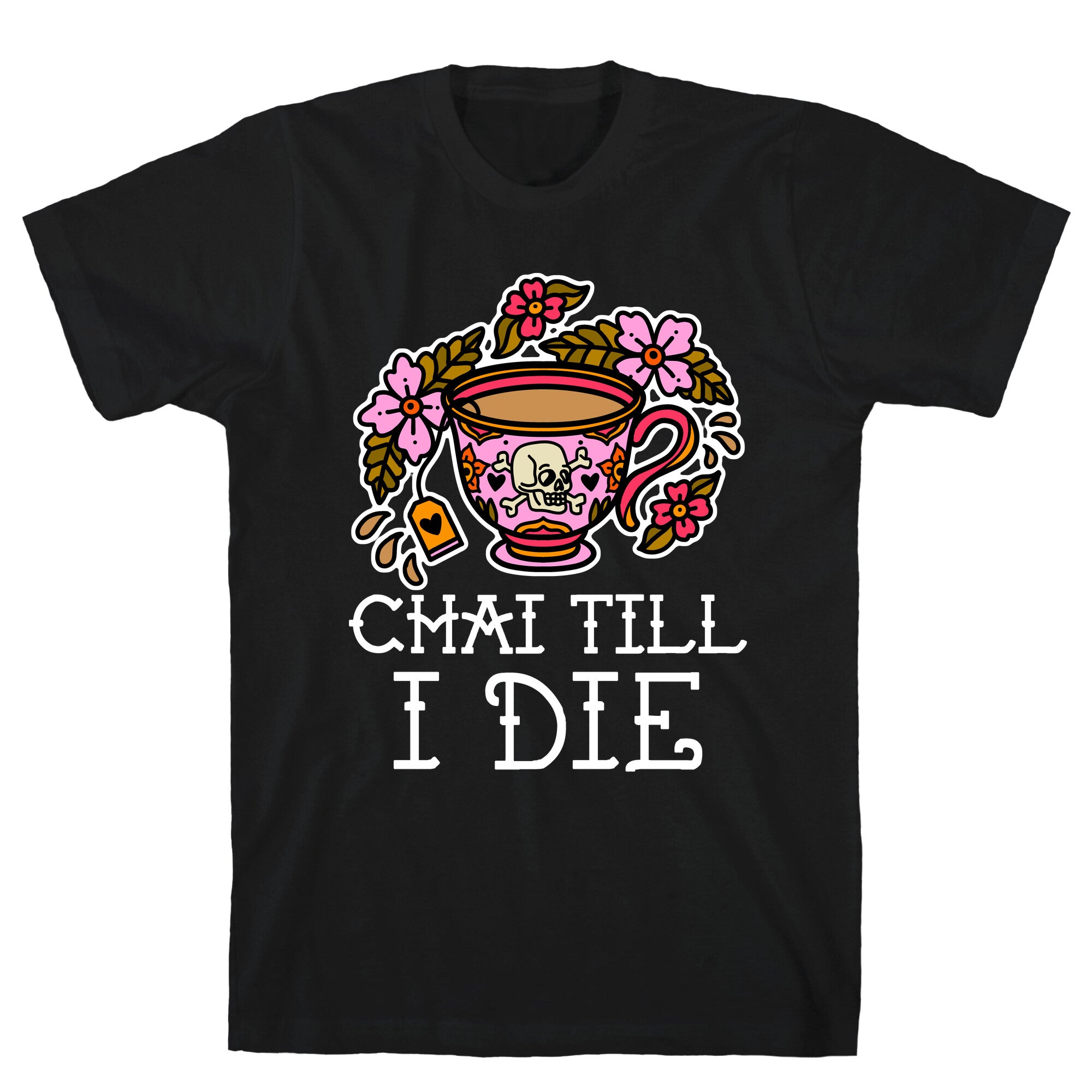 Chai Till I Die T-Shirt